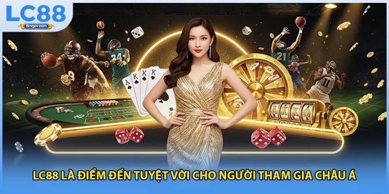 LC88 là điểm đến tuyệt vời cho người tham gia châu Á