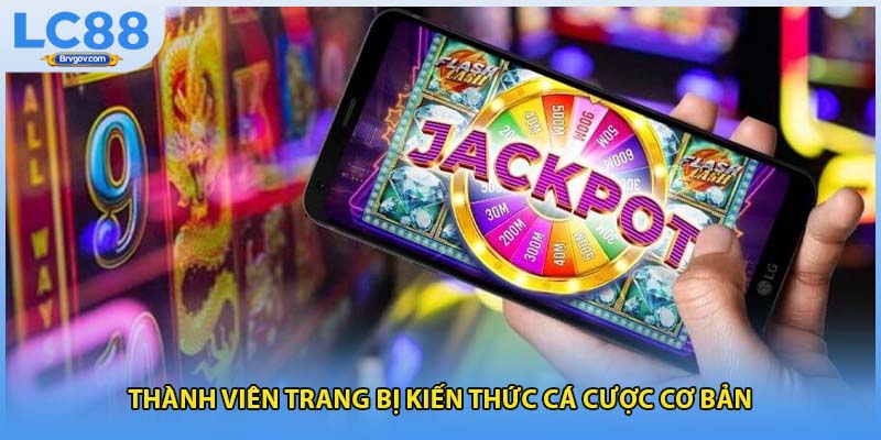 Thành viên trang bị kiến thức cá cược cơ bản