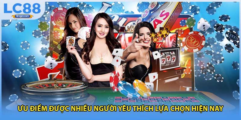 Ưu điểm được nhiều người yêu thích lựa chọn hiện nay